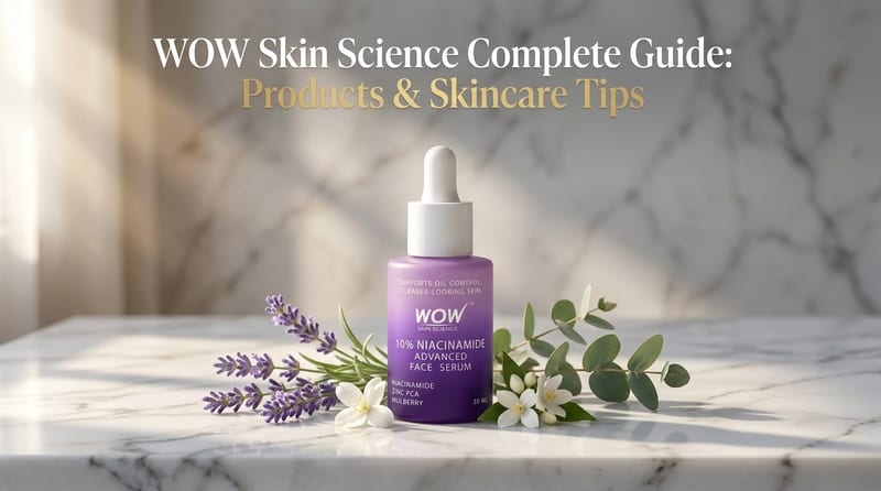 WOW Skin Science Complete Guide: Products & Skincare Tips