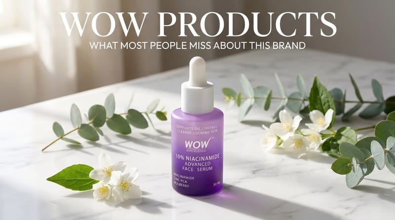 WOW Products: What Most People Miss About This Brand