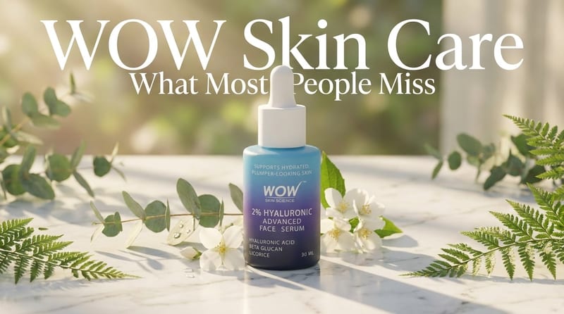 WOW Skin Care: What Most People Miss