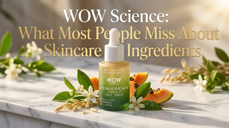 WOW Science: What Most People Miss About Skincare Ingredients